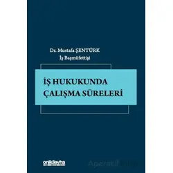 İş Hukukunda Çalışma Süreleri - Mustafa Şentürk - On İki Levha Yayınları