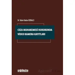 Ceza Muhakemesi Hukukunda Video Kamera Kayıtla - Yalım Yarkın Özbalcı - On İki Levha Yayınları