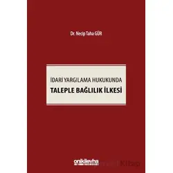 İdari Yargılama Hukukunda Taleple Bağlılık İlkesi - Necip Taha Gür - On İki Levha Yayınları