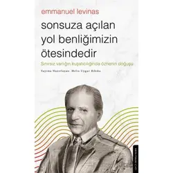 Sonsuza Açılan Yol Benliğimizin Ötesindedir - Emmanuel Levinas - Destek Yayınları