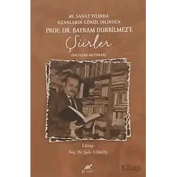 40. Sanat Yılında Ozanların Gönül Dilinden Prof. DR. Bayram Durbilmeze Şiirler