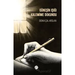 Güneşin Işığı Kalemime Dokundu - Sıdıka Çal Arslan - Herdem Kitap