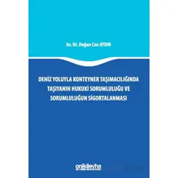 Deniz Yoluyla Konteyner Taşımacılığında Taşıyanın Hukuki Sorumluluğu ve Sorumluluğun Sigortalanması