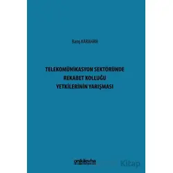 Telekomünikasyon Sektöründe Rekabet Kolluğu Yetkilerinin Yarışması