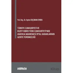 Türkiye Cumhuriyeti ve Kuzey Kıbrıs Türk Cumhuriyetinde Anayasa Mahkemesi İptal Kararlarının Geriye