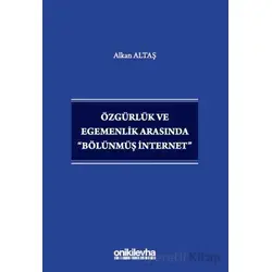 Özgürlük ve Egemenlik Arasında Bölünmüş İnternet - Alkan Altaş - On İki Levha Yayınları