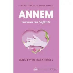 Annem Yuvamızın Şefkati - Şahmettin Balahorlu - Ravza Yayınları