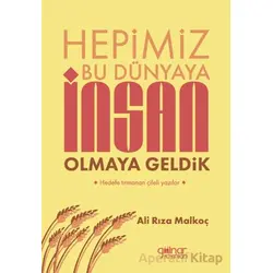 Hepimiz Bu Dünyaya İnsan Olmaya Geldik - Ali Rıza Malkoç - Gülnar Yayınları