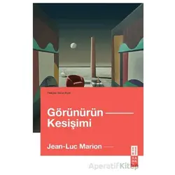Görünürün Kesişimi - Jean-Luc Marion - Ketebe Yayınları