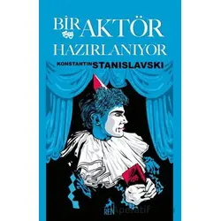 Bir Aktör Hazırlanıyor - Konstantin Stanislavski - Ren Kitap