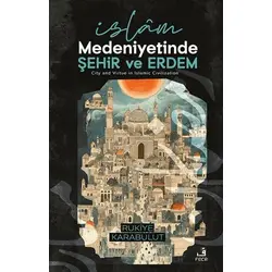 İslâm Medeniyetinde Şehir ve Erdem - Rukiye Karabulut - Fecr Yayınları