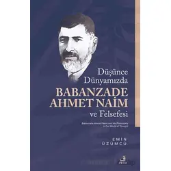 Du¨şu¨nce Du¨nyamızda Babanzade Ahmed Naim ve Felsefesi - Emin Üzümcü - Fecr Yayınları