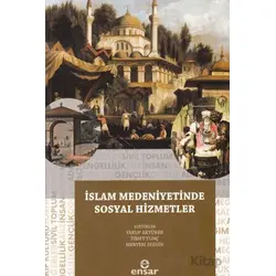 İslam Medeniyetinde Sosyal Hizmetler - Kolektif - Ensar Neşriyat