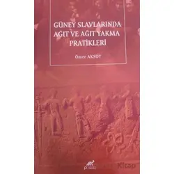 Güney Slavlarında Ağıt Ve Ağıt Yakma Pratikleri - Ömer Aksoy - Paradigma Akademi Yayınları