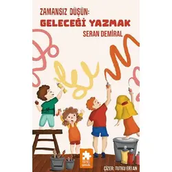 Zamansız Düşün: Geleceği Yazmak - Seran Demiral - Eksik Parça Yayınları