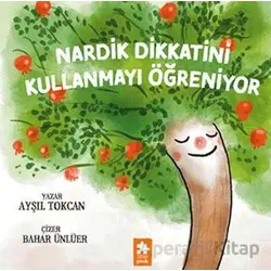 Nardik Dikkatini Kullanmayı Öğreniyor - Ayşıl Tokcan - Eksik Parça Yayınları