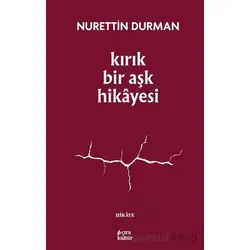 Kırık Bir Aşk Hikayesi - Nurettin Durman - Çıra Yayınları