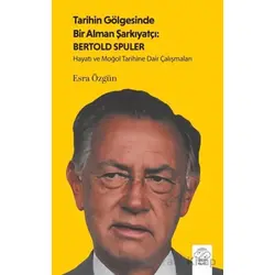 Tarihin Gölgesinde Bir Alman Şarkiyatçı: Bertold Spuler - Esra Özgün - Post Yayınevi