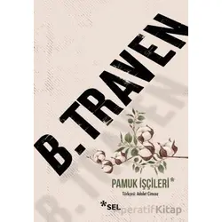 Pamuk İşçileri - B. Traven - Sel Yayıncılık