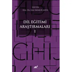 Dil Eğitimi Araştırmaları - I - Esin Yağmur Şahin - Paradigma Akademi Yayınları