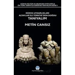 Dünya Uygarlıkları Altaylar İle Türkiye’den Doğdu Tanıyalım - Metin Cansız - Myrina Yayınları