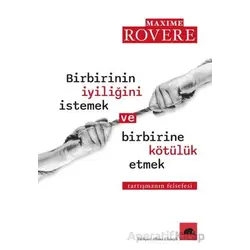 Birbirinin İyiliğini İstemek ve Birbirine Kötülük Etmek - Maxim Rovere - Kolektif Kitap