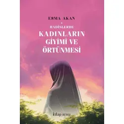 Hadislerde Kadınların Giyimi ve Örtünmesi - Esma Akan - Kitap Arası