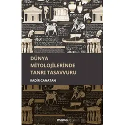 Dünya Mitolojilerinde Tanrı Tasavvuru - Kadir Canatan - Mana Yayınları