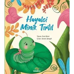 Hayalci Minik Tırtıl - Esra Mertsöz Bulut - Bookalemun Yayınevi