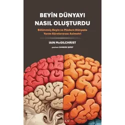Beyin Dünyayı Nasıl Oluşturdu - Iain McGilchrist - Pinhan Yayıncılık