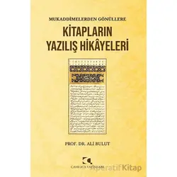 Mukaddimelerden Gönu¨llere/Kitapların Yazılış Hikayeleri - Kolektif - Çamlıca Yayınları