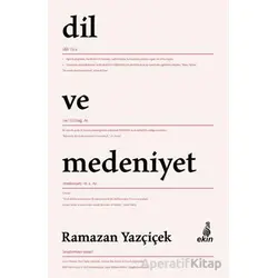 Dil ve Medeniyet - Ramazan Yazçiçek - Ekin Yayınları