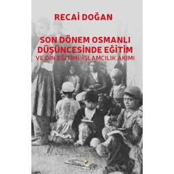 Son Dönem Osmanlı Düşüncesinde Eğitim ve Din Eğitimi: İslamcılık Akımı