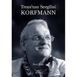 Troya’nın Sevgilisi Korfmann - Fecri Polat - Heyamola Yayınları