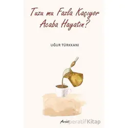 Tuzu mu Fazla Kaçıyor Acaba Hayatın? - Uğur Türkkanı - Armoni Yayıncılık