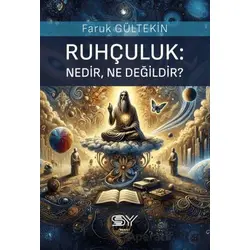 Ruhçuluk; Nedir, Ne Değildir? - Faruk Gültekin - Servet Yayınevi