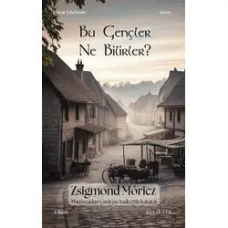 Bu Gençler Ne Bilirler? - Zsigmond Moricz - Ayrıkotu Yayınları