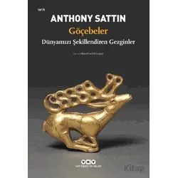 Göçebeler – Dünyamızı Şekillendiren Gezginler - Anthony Sattin - Yapı Kredi Yayınları