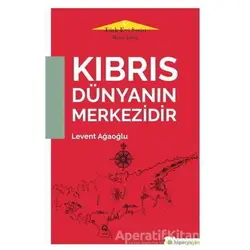 Kıbrıs Dünyanın Merkezidir - Türk Evi Serisi İkinci Kitap - Levent Ağaoğlu - Hiperlink Yayınları