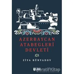 Azerbaycan Atabegleri Devleti - Ziya Bünyadov - Teas Press - Misyon Kitapları