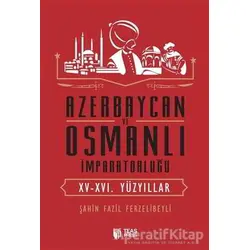 Azerbaycan ve Osmanlı İmparatorluğu - Şahin Fazil Ferzelibeyli - Teas Press - Misyon Kitapları