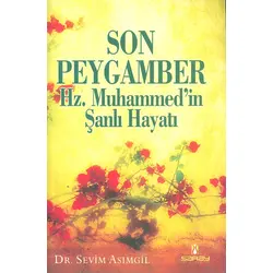 Son Peygamber Hz. Muhammedin Şanlı Hayatı - Sevim Asımgil - Saray Yayınları
