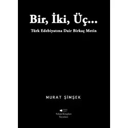 Bir, İki, Üç… Türk Edebiyatına Dair Birkaç Metin - Murat Şimşek - Sokak Kitapları Yayınları