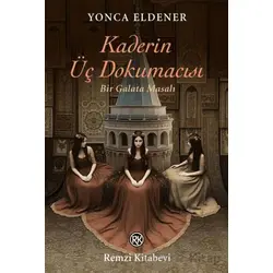 Kaderin Üç Dokumacısı /Bir Galata Masalı - Yonca Eldener - Remzi Kitabevi