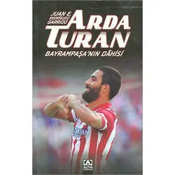 Arda Turan Bayrampaşanın Dahisi - Juan E. Rodriguez Garrido - Altın Kitaplar