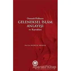 Osmanlı Halkının Geleneksel İslam Anlayışı ve Kaynakları