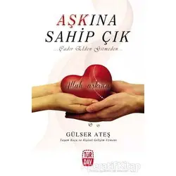 Aşkına Sahip Çık - Gülser Ateş - Türdav Yayınları