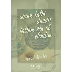 Sözün Kalbi Duadır Kalbim Sen Ol Efendim - İsmail Acarkan - Vural Yayınları