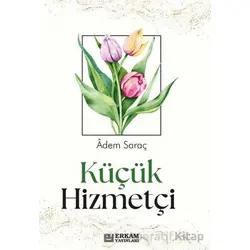 Küçük Hizmetçi - Adem Saraç - Erkam Yayınları