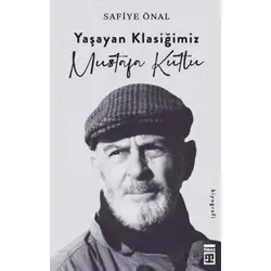 Yaşayan Klasiğimiz Mustafa Kutlu - Safiye Önal - Timaş Yayınları